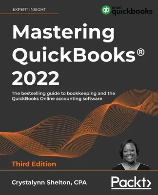 Dominando QuickBooks(R) 2022 - Tercera Edición: La guía más vendida sobre teneduría de libros y el software de contabilidad QuickBooks Online - Mastering QuickBooks(R) 2022 - Third Edition: The bestselling guide to bookkeeping and the QuickBooks Online accounting software