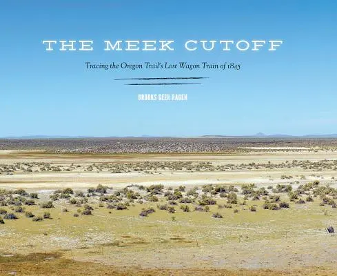 The Meek Cutoff: Siguiendo la pista de la caravana perdida del Camino de Oregón de 1845 - The Meek Cutoff: Tracing the Oregon Trail's Lost Wagon Train of 1845