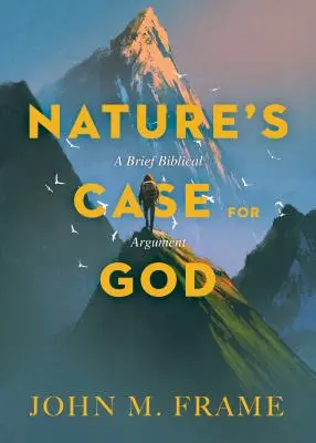 Los argumentos de la naturaleza a favor de Dios: Un breve argumento bíblico - Nature's Case for God: A Brief Biblical Argument