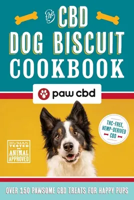 El libro de cocina de las galletas CBD para perros: Más de 150 deliciosas galletas de CBD para cachorros felices - The CBD Dog Biscuit Cookbook: Over 150 Pawsome CBD Treats for Happy Pups