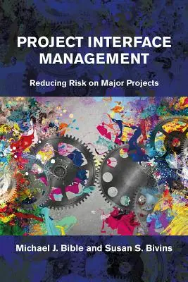 Gestión de interfaces de proyecto: Reducción de riesgos en grandes proyectos - Project Interface Management: Reducing Risk on Major Projects