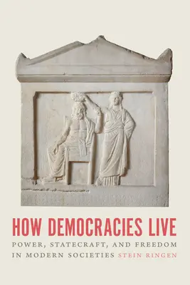 Cómo viven las democracias: Poder, arte de gobernar y libertad en las sociedades modernas - How Democracies Live: Power, Statecraft, and Freedom in Modern Societies