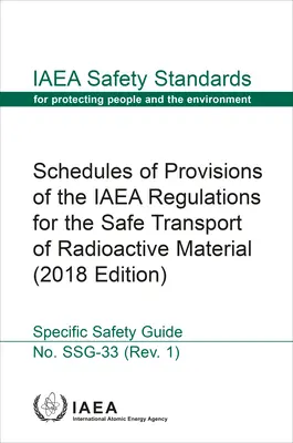 Listas de Disposiciones del Reglamento del OIEA para el Transporte Seguro de Material Radiactivo: Colección Normas de Seguridad del OIEA nº Ssg-33 - Schedules of Provisions of the IAEA Regulations for the Safe Transport of Radioactive Material: IAEA Safety Standards Series No. Ssg-33