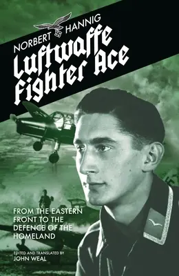 Luftwaffe Fighter Ace: Del frente oriental a la defensa de la patria - Luftwaffe Fighter Ace: From the Eastern Front to the Defence of the Homeland