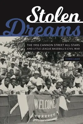 Sueños robados: Las estrellas de Cannon Street de 1955 y la guerra civil de las ligas menores de béisbol - Stolen Dreams: The 1955 Cannon Street All-Stars and Little League Baseball's Civil War