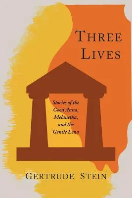 Tres vidas: Historias de la buena Anna, Melanctha y la gentil Lena - Three Lives: Stories of the Good Anna, Melanctha, and the Gentle Lena