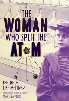 La mujer que dividió el átomo: La vida de Lise Meitner - The Woman Who Split the Atom: The Life of Lise Meitner