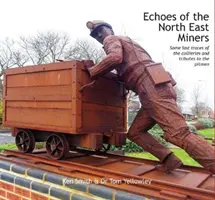 Ecos de los mineros del Noreste - Últimos vestigios de las minas y homenajes a los mineros - Echoes of the North East Miners - Some last traces of the collieries and tributes to the pitmen