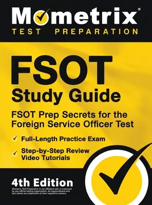 FSOT Study Guide - FSOT Prep Secrets, Full-Length Practice Exam, Step-by-Step Review Video Tutorials for the Foreign Service Officer Test: [4th Editio