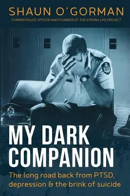 Mi oscuro compañero: El largo camino de vuelta desde el TEPT, la depresión y el borde del suicidio - My Dark Companion: The long road back from PTSD, depression & the brink of suicide