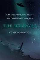 El Creyente: Encuentros con extraterrestres, ciencia dura y la pasión de John Mack - The Believer: Alien Encounters, Hard Science, and the Passion of John Mack