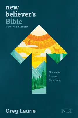 Biblia del Nuevo Creyente Nuevo Testamento NLT (Tapa blanda): Primeros pasos para nuevos cristianos - New Believer's Bible New Testament NLT (Softcover): First Steps for New Christians