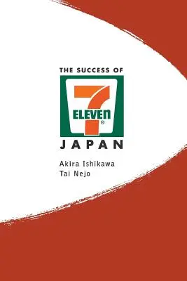 El éxito de 7-Eleven Japón: Descubriendo los secretos de la cadena de tiendas de conveniencia mejor gestionada del mundo - Success of 7-Eleven Japan, The: Discovering the Secrets of the World's Best-Run Convenience Chain Stores