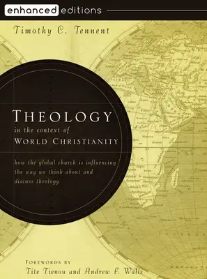La teología en el contexto del cristianismo mundial: Cómo la Iglesia mundial está influyendo en nuestra forma de pensar y debatir la teología - Theology in the Context of World Christianity: How the Global Church Is Influencing the Way We Think about and Discuss Theology