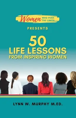 Mujeres que superan los límites: 50 lecciones de vida de mujeres inspiradoras - Women Who Push the Limits Presents 50 Life Lessons from Inspiring Women