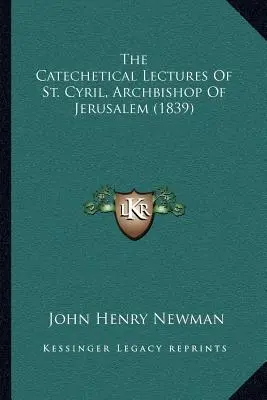 Las conferencias catequéticas de San Cirilo, arzobispo de Jerusalén (1839) - The Catechetical Lectures of St. Cyril, Archbishop of Jerusalem (1839)