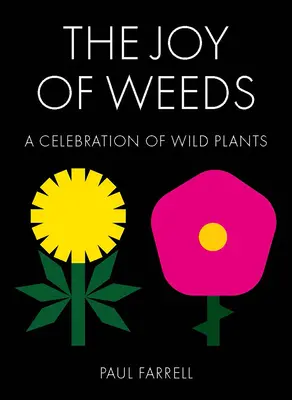 La alegría de las malas hierbas: Una celebración de las plantas silvestres - The Joy of Weeds: A Celebration of Wild Plants