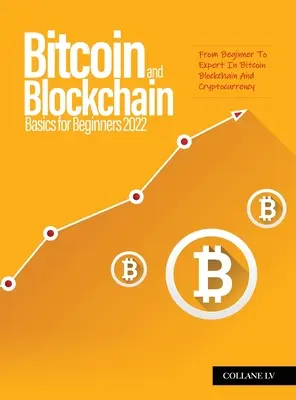 Bitcoin Y Blockchain Básicos Para Principiantes 2022: De Principiante A Experto En Bitcoin Blockchain Y Criptodivisas - Bitcoin And Blockchain Basics for Beginners 2022: From Beginner To Expert In Bitcoin Blockchain And Cryptocurrency