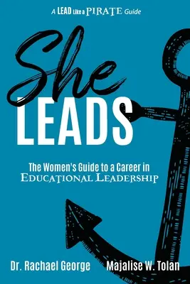 Ella dirige: La guía de las mujeres para una carrera en el liderazgo educativo - She Leads: The Women's Guide to a Career in Educational Leadership