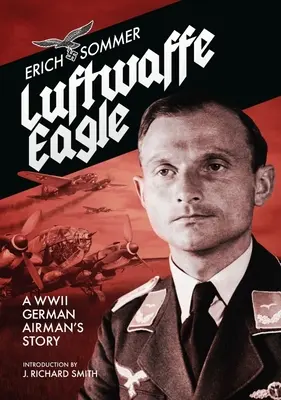 Luftwaffe Eagle: Historia de un aviador alemán de la Segunda Guerra Mundial - Luftwaffe Eagle: A Ww2 German Airman's Story