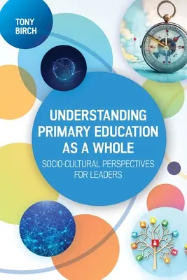 Comprender la Educación Primaria en su conjunto: Perspectivas socioculturales para líderes - Understanding Primary Education as a Whole: Socio-Cultural Perspectives for Leaders