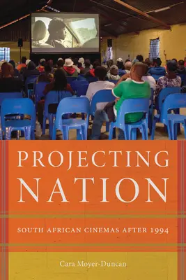 Proyectar la nación: El cine sudafricano después de 1994 - Projecting Nation: South African Cinemas After 1994