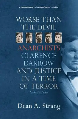 Peor que el diablo: Anarquistas, Clarence Darrow y la justicia en tiempos de terror (2, Revisado) - Worse Than the Devil: Anarchists, Clarence Darrow, and Justice in a Time of Terror (2, Revised)