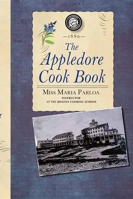 Appledore Cook Book: Contiene recetas prácticas para una cocina sencilla y rica - Appledore Cook Book: Containing Practical Receipts for Plain and Rich Cooking