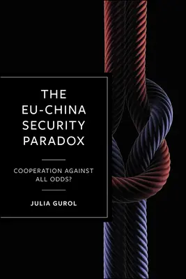 La paradoja de la seguridad entre la UE y China: ¿cooperación contra viento y marea? - The Eu-China Security Paradox: Cooperation Against All Odds?