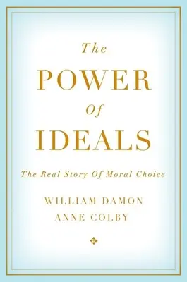 El poder de los ideales: La verdadera historia de la elección moral - The Power of Ideals: The Real Story of Moral Choice