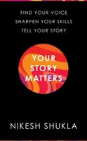 Tu historia importa - Encuentra tu voz, perfecciona tus habilidades, cuenta tu historia - Your Story Matters - Find Your Voice, Sharpen Your Skills, Tell Your Story