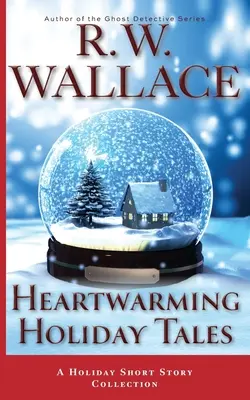 Cuentos navideños conmovedores: Una colección de cuentos navideños - Heartwarming Holiday Tales: A Holiday Short Story Collection