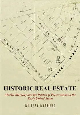 Historic Real Estate: La moralidad del mercado y la política de conservación en los primeros Estados Unidos - Historic Real Estate: Market Morality and the Politics of Preservation in the Early United States