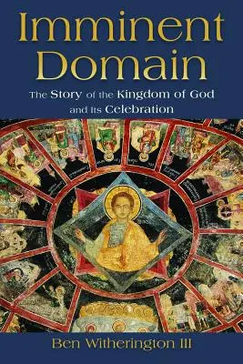 Dominio inminente: La historia del Reino de Dios y su celebración - Imminent Domain: The Story of the Kingdom of God and Its Celebration