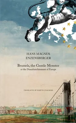 Bruselas, el monstruo amable: O la privación de derechos de Europa - Brussels, the Gentle Monster: Or the Disenfranchisement of Europe