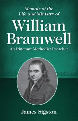 Memorias de la vida y ministerio de William Bramwell: Un predicador metodista itinerante - Memoir of the Life and Ministry of William Bramwell: An Itinerant Methodist Preacher