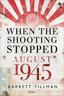 Cuando cesó el tiroteo: Agosto de 1945 - When the Shooting Stopped: August 1945