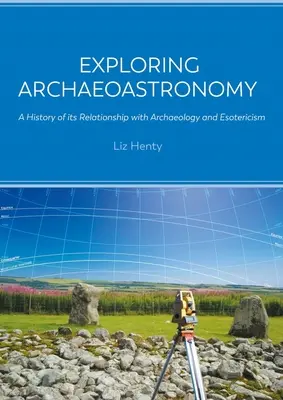 Explorando la arqueoastronomía: Historia de su relación con la arqueología y el esoterismo - Exploring Archaeoastronomy: A History of Its Relationship with Archaeology and Esotericism