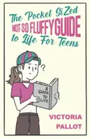 Guía de bolsillo de la vida no tan esponjosa - Para adolescentes - Pocket-Sized Not-So Fluffy Guide to Life - For Teens