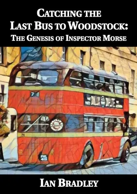 El último autobús a Woodstock: La génesis del inspector Morse - Catching the Last Bus to Woodstock: The Genesis of Inspector Morse