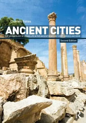 Ciudades antiguas: Arqueología de la vida urbana en Oriente Próximo, Egipto, Grecia y Roma - Ancient Cities: The Archaeology of Urban Life in the Ancient Near East and Egypt, Greece, and Rome