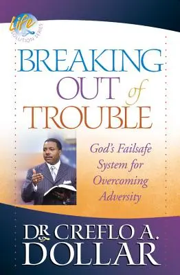 Saliendo de Problemas: El sistema infalible de Dios para superar la adversidad - Breaking Out of Trouble: God's Failsafe System for Overcoming Adversity