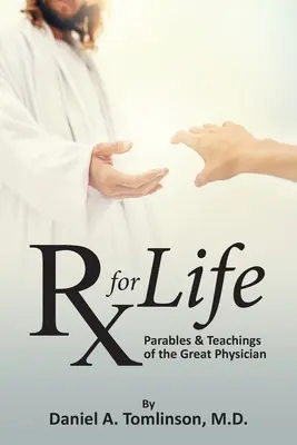 RX para la vida: Parábolas y enseñanzas del Gran Médico - RX for Life: Parables and Teachings of the Great Physician