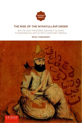 El auge de la orden Ni'matullahi I: Los maestros sufíes chiíes contra el fundamentalismo islámico en la Persia del siglo XIX - The Rise of the Ni'matullahi I Order: Shi'ite Sufi Masters Against Islamic Fundamentalism in 19th-Century Persia