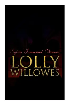 Lolly Willowes El poder de la brujería en cada mujer (Clásico feminista) - Lolly Willowes: The Power of Witchcraft in Every Woman (Feminist Classic)