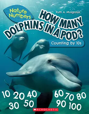 ¿Cuántos delfines hay en una manada? Contar de 10 en 10 - How Many Dolphins in a Pod (Nature Numbers): Counting by 10's