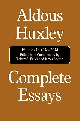 Ensayos completos: Aldous Huxley, 1936-1938, Volumen IV - Complete Essays: Aldous Huxley, 1936-1938, Volume IV