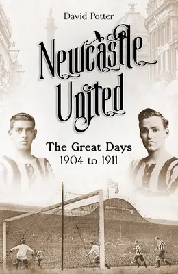 Newcastle United: Los grandes días de 1904 a 1911 - Newcastle United: The Great Days 1904 to 1911