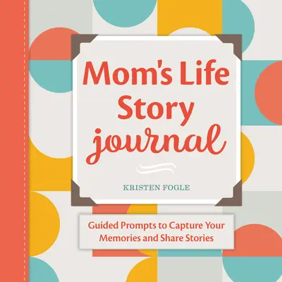 Diario de mamá: Guías para capturar tus recuerdos y compartir historias - Mom's Life Story Journal: Guided Prompts to Capture Your Memories and Share Stories