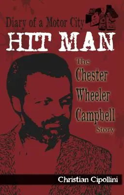 Diario de un asesino a sueldo de Motor City: La historia de Chester Wheeler Campbell - Diary of a Motor City Hit Man: The Chester Wheeler Campbell Story